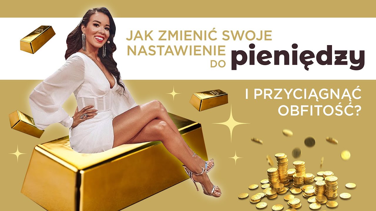JAK ZMIENIĆ SWOJE NASTAWIENIE DO PIENIĘDZY I PRZYCIĄGNĄĆ OBFITOŚĆ?