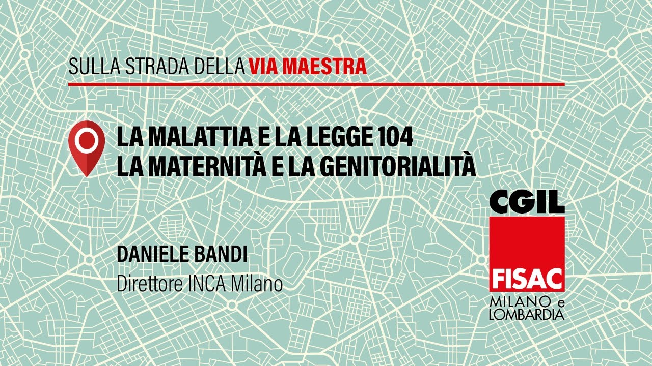 La  malattia e la legge 104. La Maternità e la genitorialità. Daniele Bandi, Direttore INCA Milano