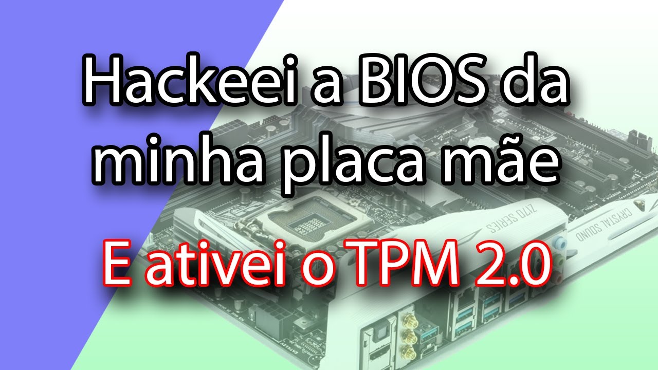 Hackeei a bios da minha placa mãe e coloquei o TPM 2.0 😬