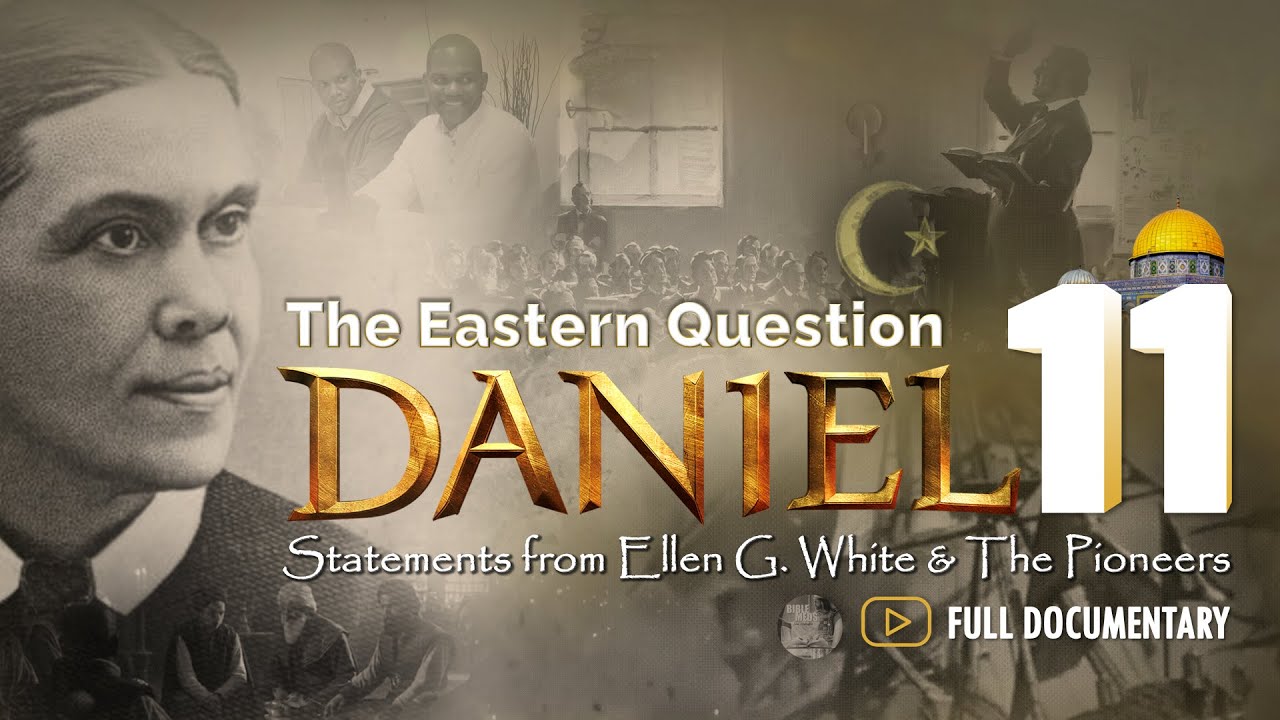 THE EASTERN QUESTION | DANIEL 11 - Statements from Ellen G. White & The Pioneers (FULL DOCUMENTARY)