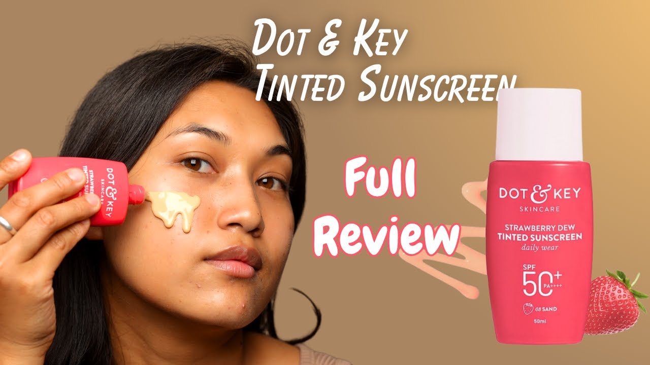Tinted Sunscreen for Everyday Glow ? Dot & Key FULL Review!