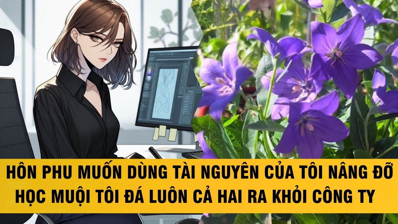 FULL  HÔN PHU MUỐN DÙNG TÀI NGUYÊN CỦA TÔI NÂNG ĐỠ HỌC MUỘI TÔI ĐÁ LUÔN CẢ 2 RA KHỎI CÔNG TY #audio