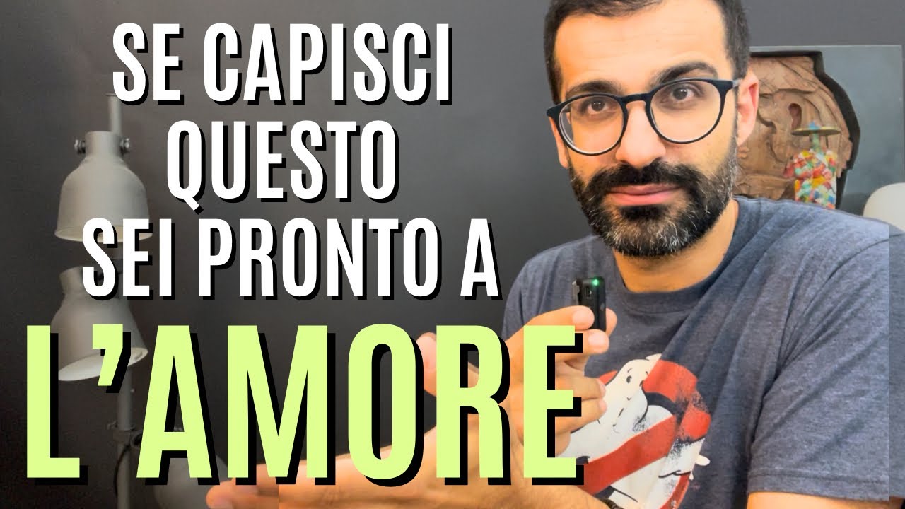 Se capisci questo sei pronto all’amore