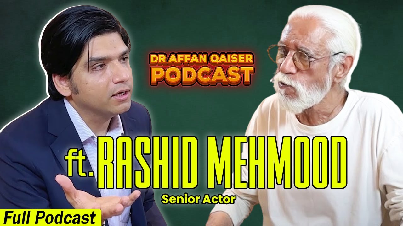 Dr Affan Qaiser Podcast Featuring Rashid Mehmood Sb, Senior Actor || Full Podcast