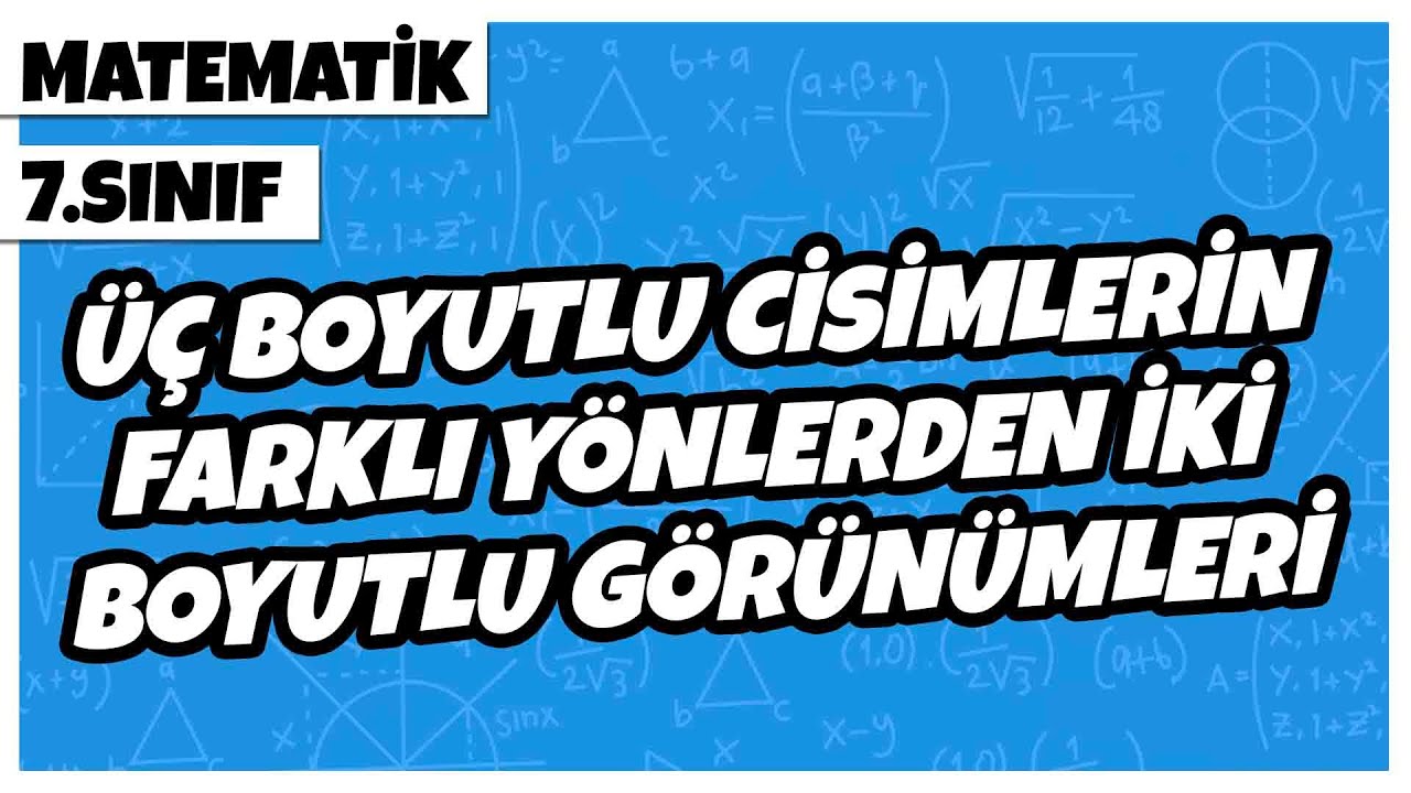 7. Sınıf Matematik - Üç Boyutlu Cisimlerin Farklı Yönlerden İki Boyutlu Görünümleri | 2022