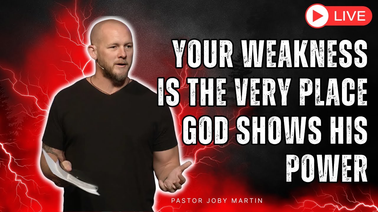 Pastor Joby Martin - Your Weakness Is the Very Place God Shows His Power