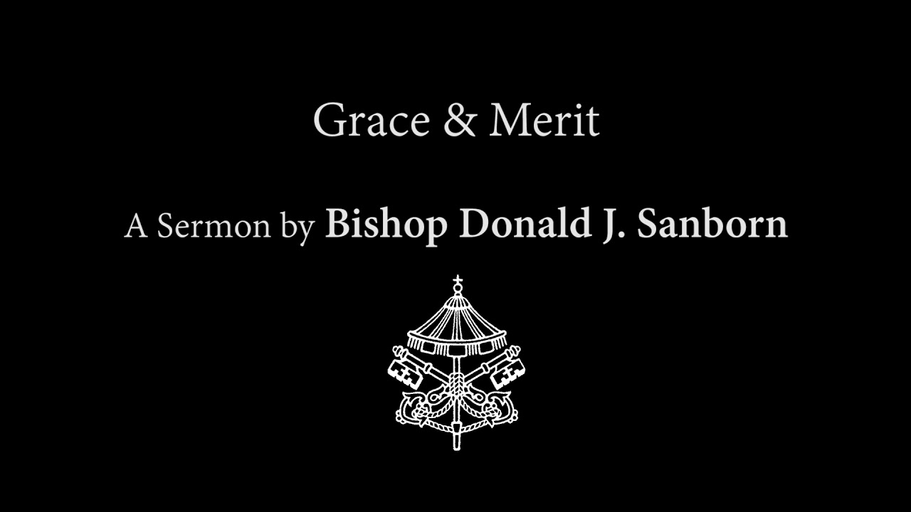 Grace and Merit, by Bishop Donald J. Sanborn