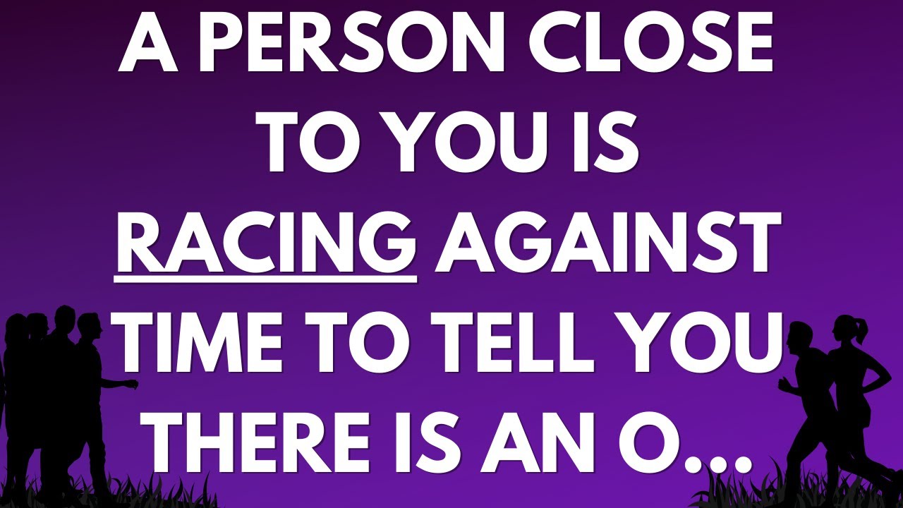💌 A person close to you is racing against time to tell you there is...
