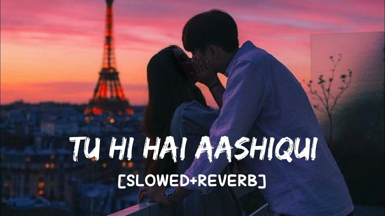 Tu Hi Hai Aashiqui [Slowed+Reverb] - Arijit Singh & Palak Muchhal | Golden hours Music