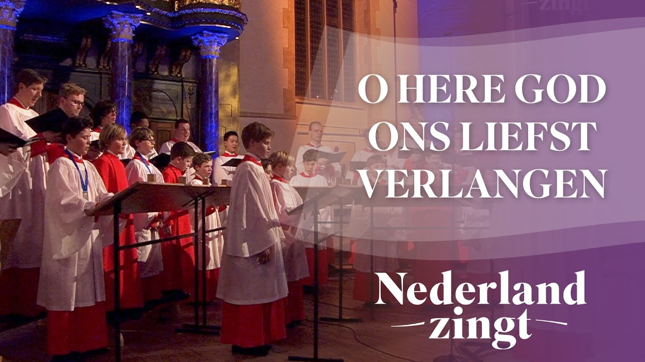 Nederland Zingt: O Here God ons liefst verlangen