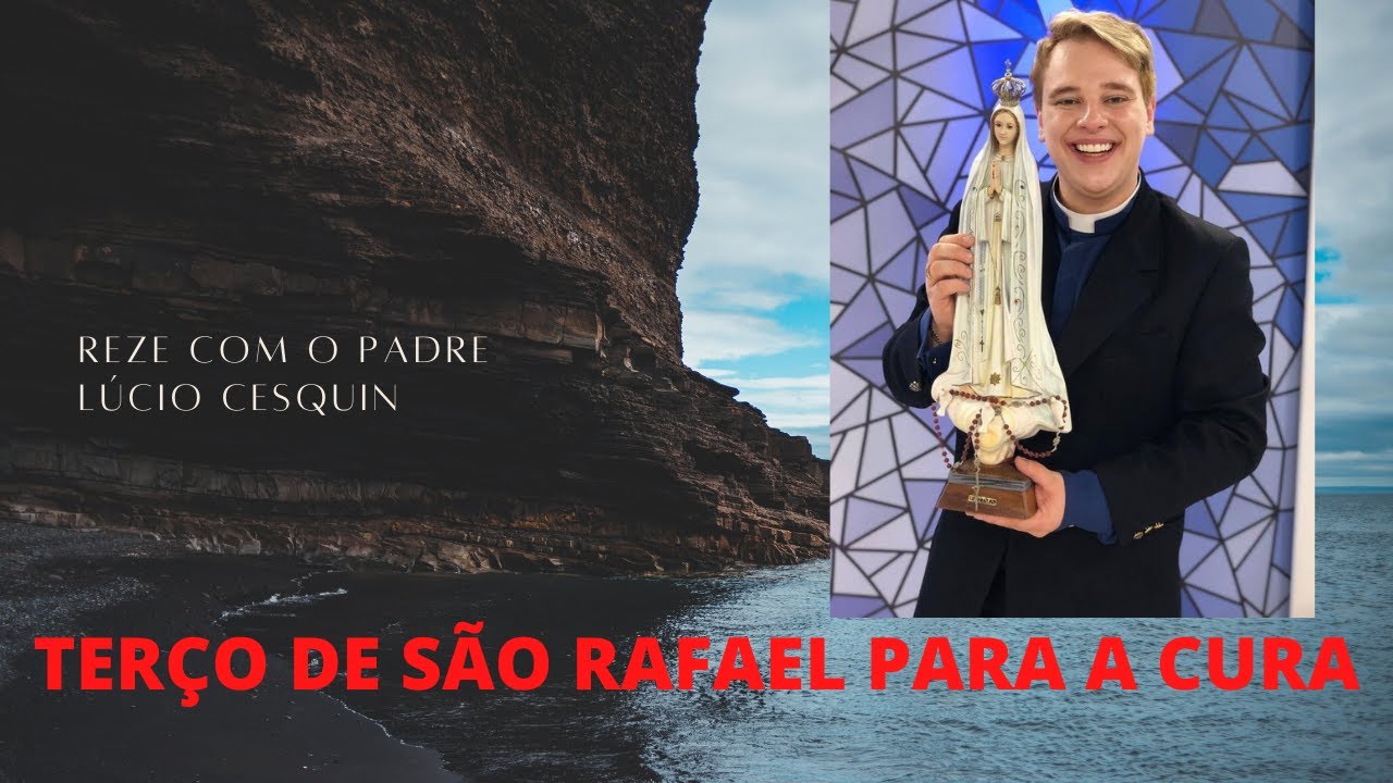 TERÇO DE SÃO RAFAEL ARCANJO PARA A CURA | PADRE LÚCIO CESQUIN