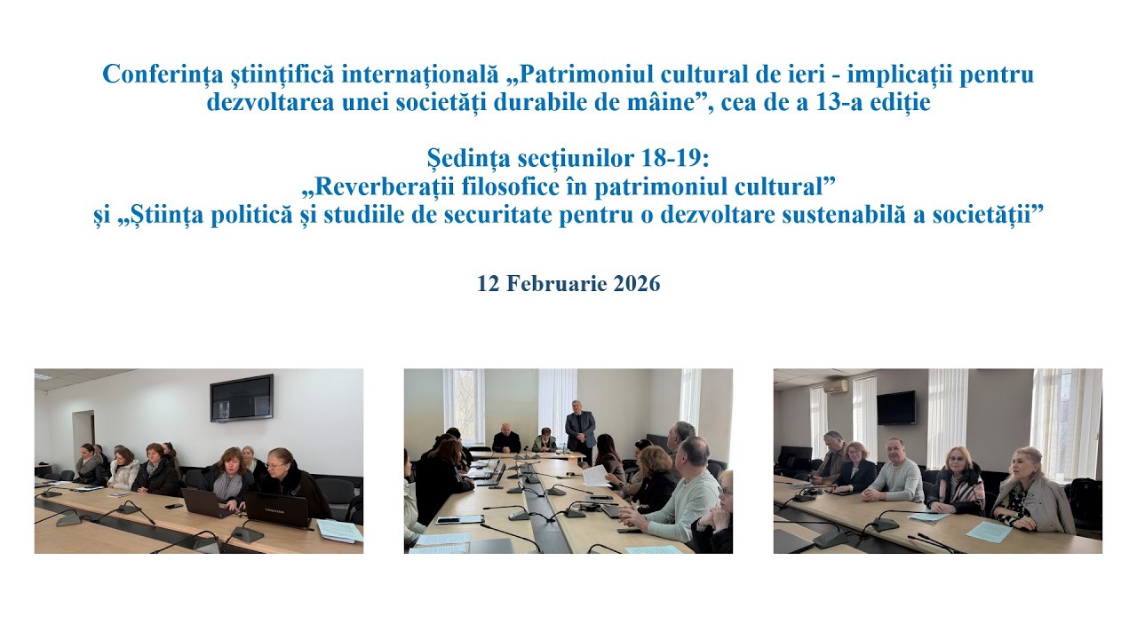 Conferința „Patrimoniul cultural de ieri...”, Ședința secțiunilor 18-19, 12 Februarie 2026
