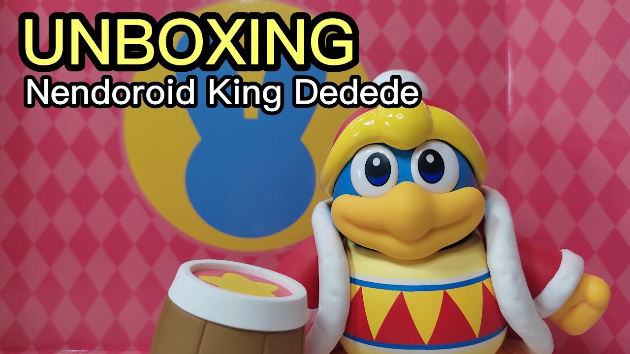 Nendoroid King Dedede | Kirby | Good Smile Company | Unboxing