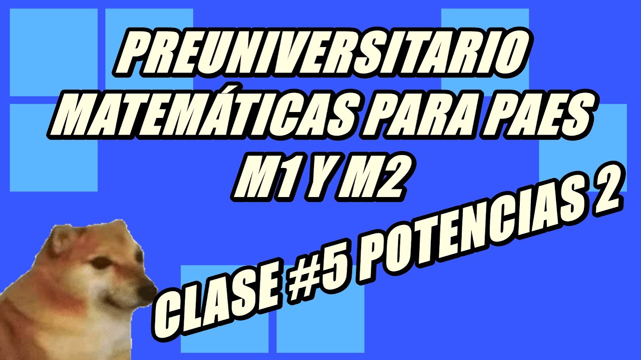 Preuniversitario matemáticas PAES M1 | Clase 5 | Potencias
