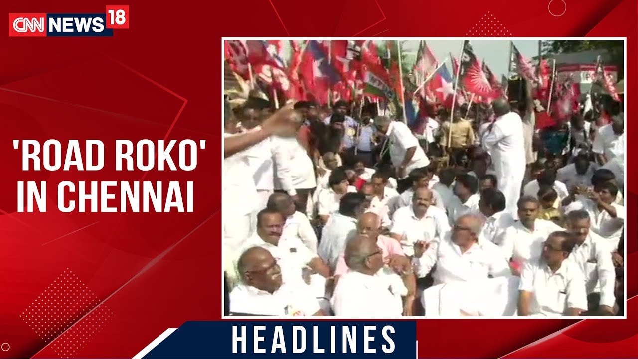 Bharat Bandh: Trade Unions Stage 'Road Roko' Protest In Chennai | CNN News18