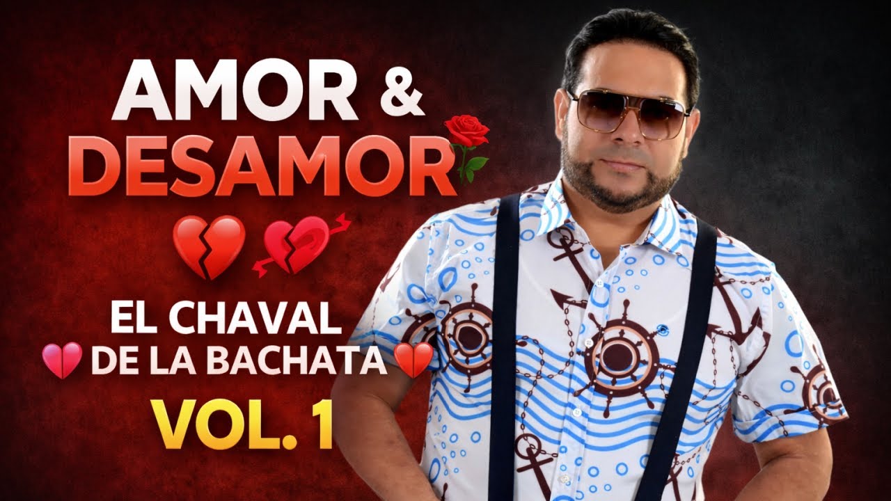 AMOR & DESAMOR 💔🌹 | EL CHAVAL DE LA BACHATA 💕💔 VOL. 1
