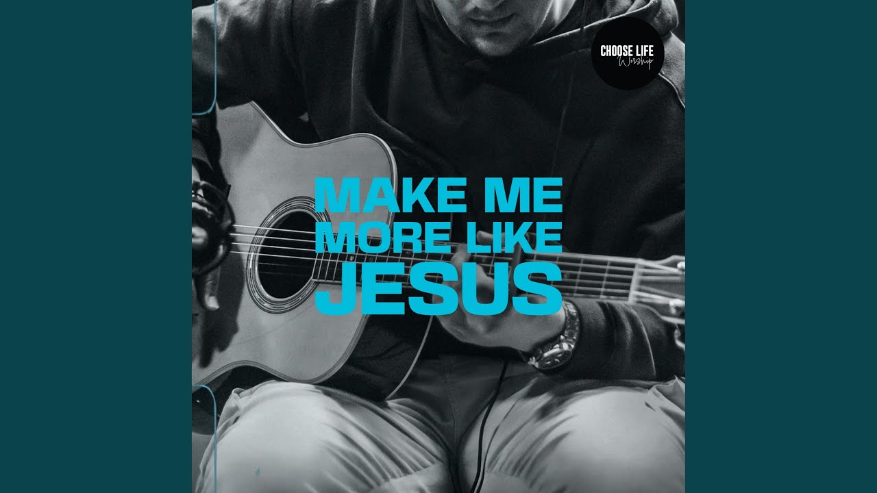 Make Me More Like Jesus