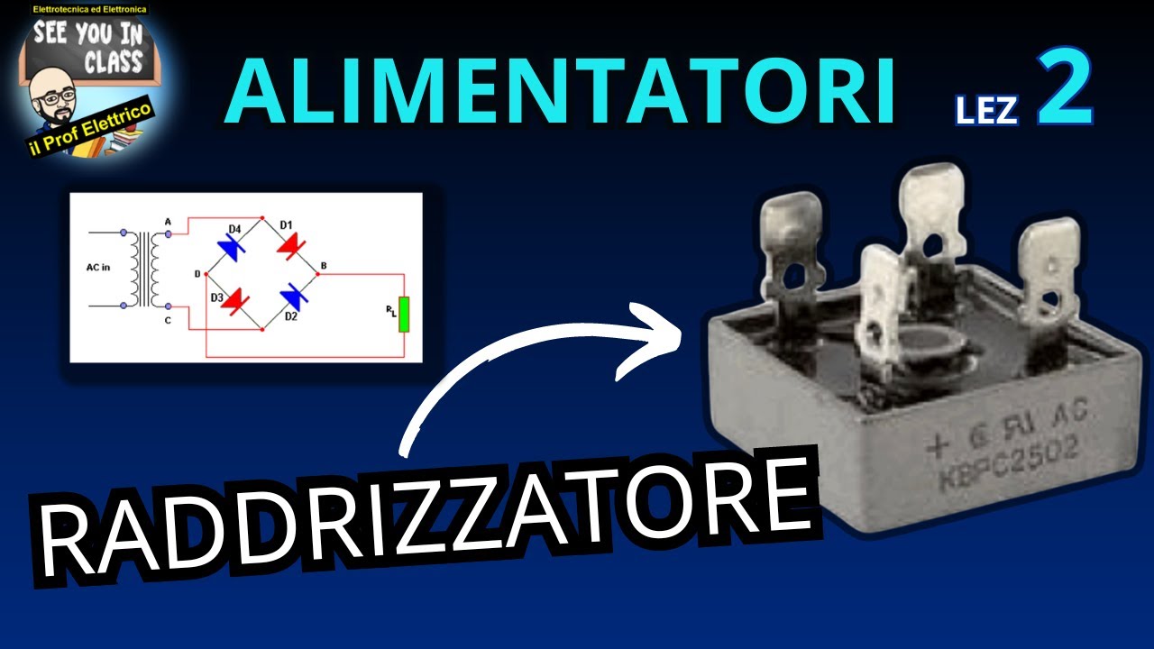 2-ALIMENTATORI  - Raddrizzatori e ponte di diodi - ponte di Graetz - Tensione continua pulsante
