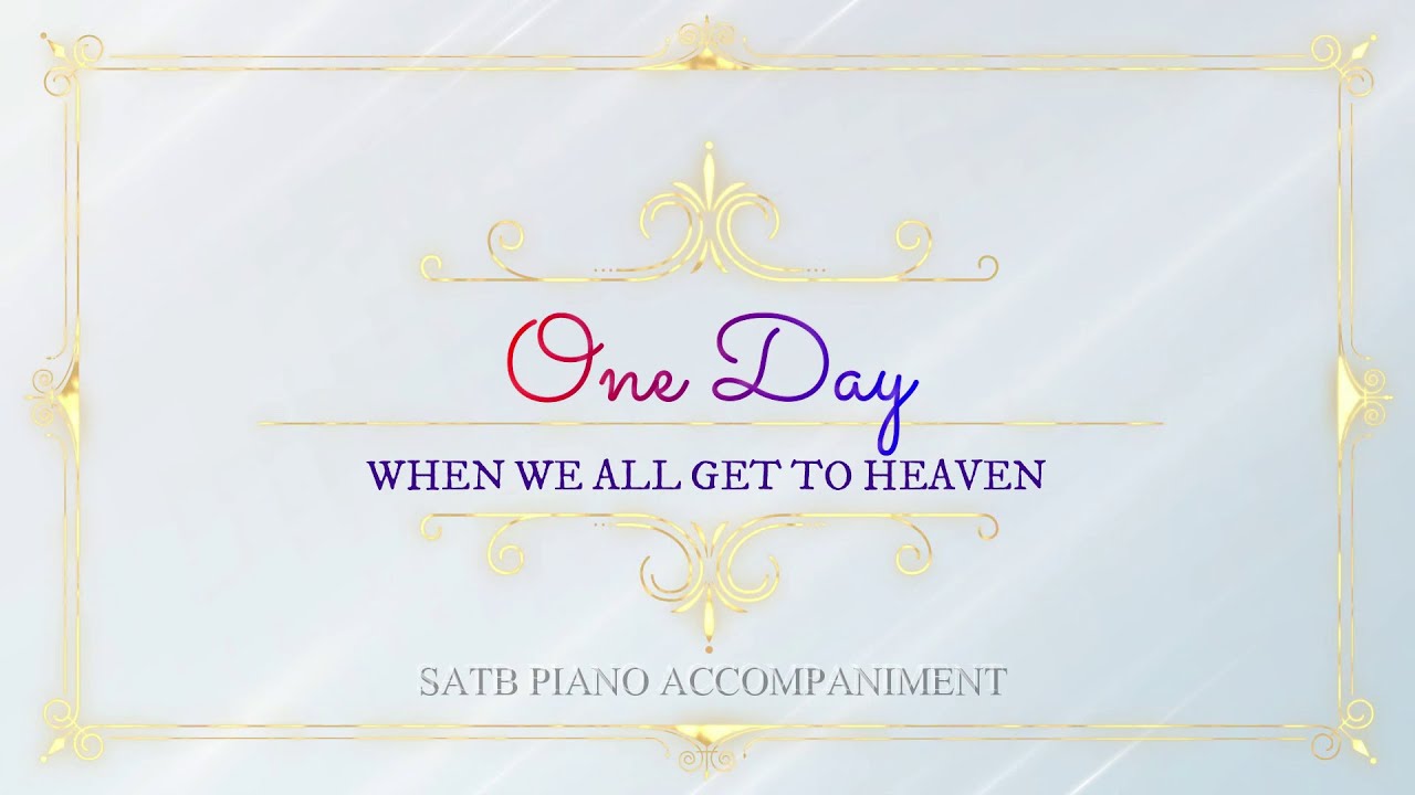 One Day (When We All Get to Heaven) | SATB | Piano Accompaniment + Lyrics