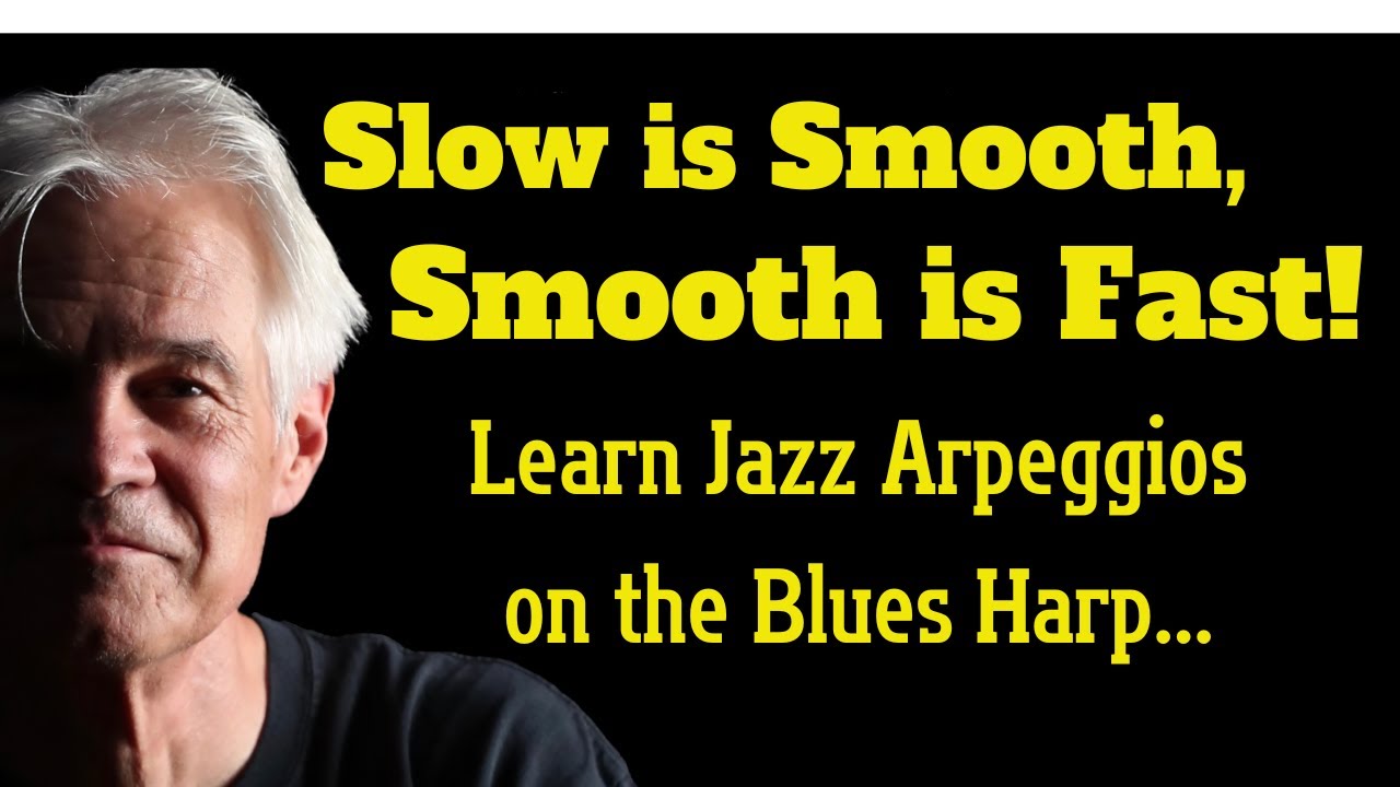 Slow is Smooth, Smooth is Fast! - Learn Jazz Arpeggios on the Blues Harp...