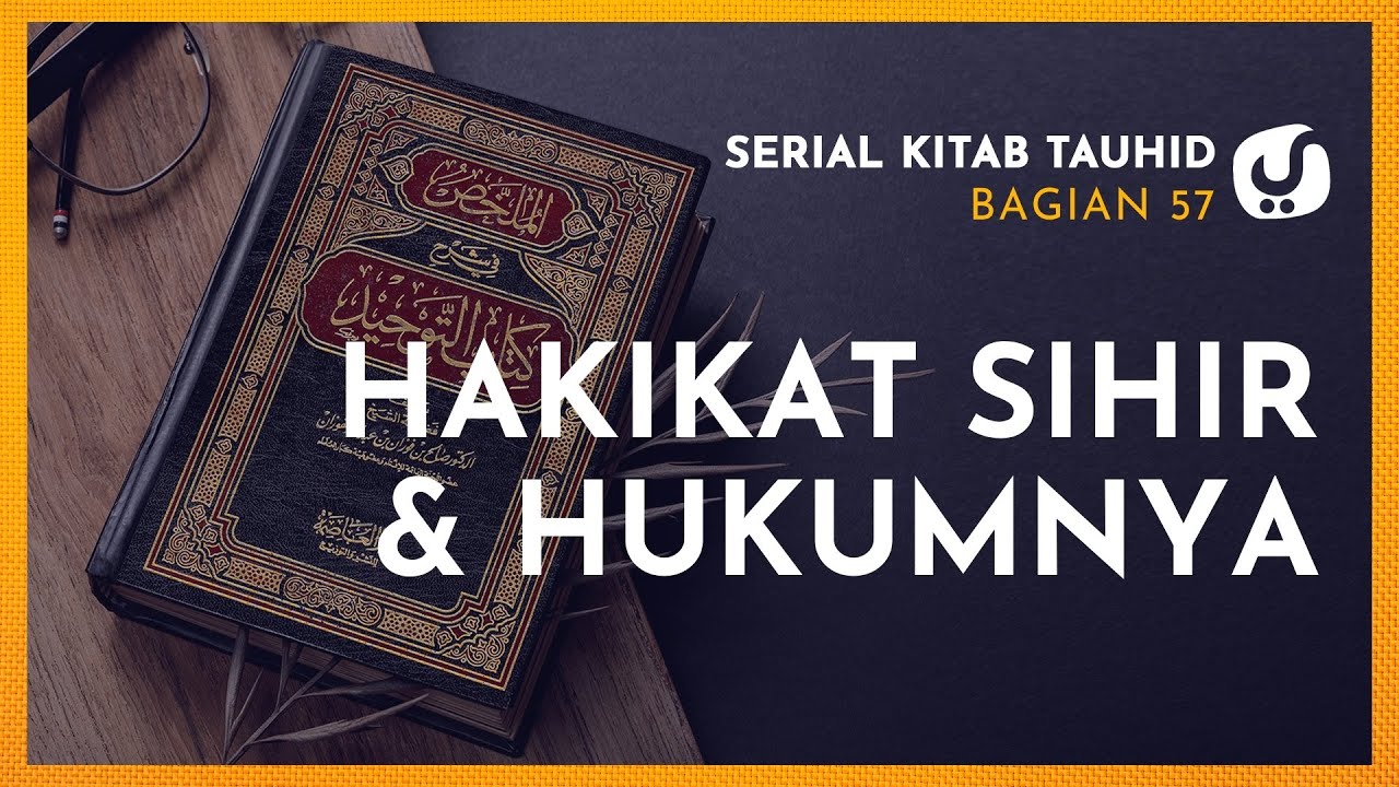 Hakikat Sihir dan Hukumnya - (Serial Kitab Tauhid Bagian 57)