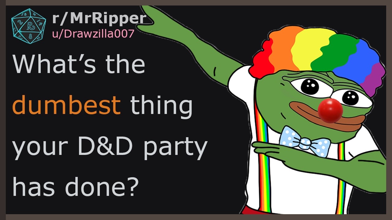 What&rsquo;s the DUMBEST Thing Your D&D Party Has Ever Done?  | D&D Stories