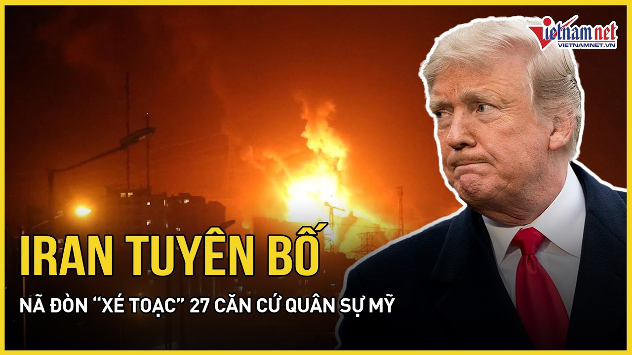 Iran tuyên bố nã đòn “xé toạc” 27 căn cứ quân sự Mỹ, Israel hứng đòn nghiệt ngã, loạt nước “ăn đạn”