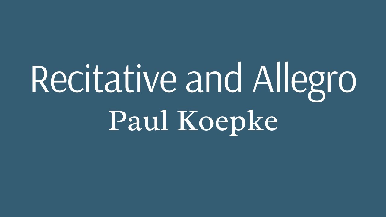 Paul Koepke Recitative and Allegro