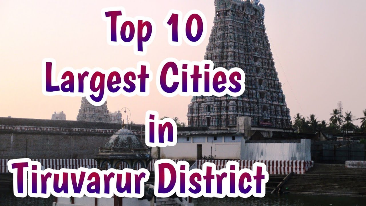 Top 10 Largest Cities in Tiruvarur District | Enchanting Tamilnadu