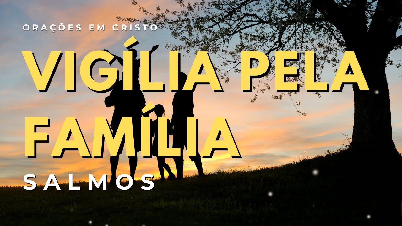 Vigília da Família: 1 Hora de Oração para Blindar seu Lar