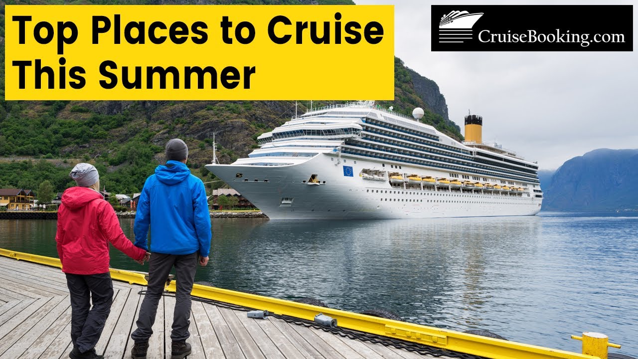 Top Places to Cruise This Summer | CruiseBooking.com