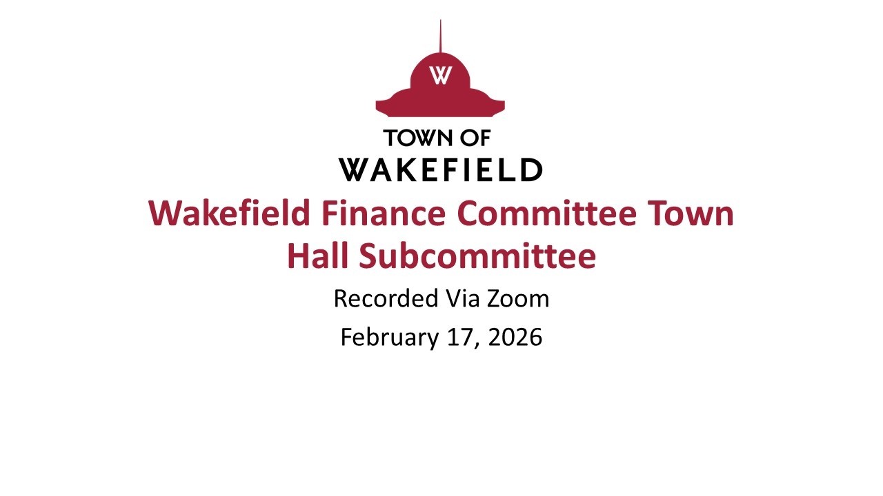 Wakefield Finance Committee Town Hall Subcommittee Meeting: February 17, 2026