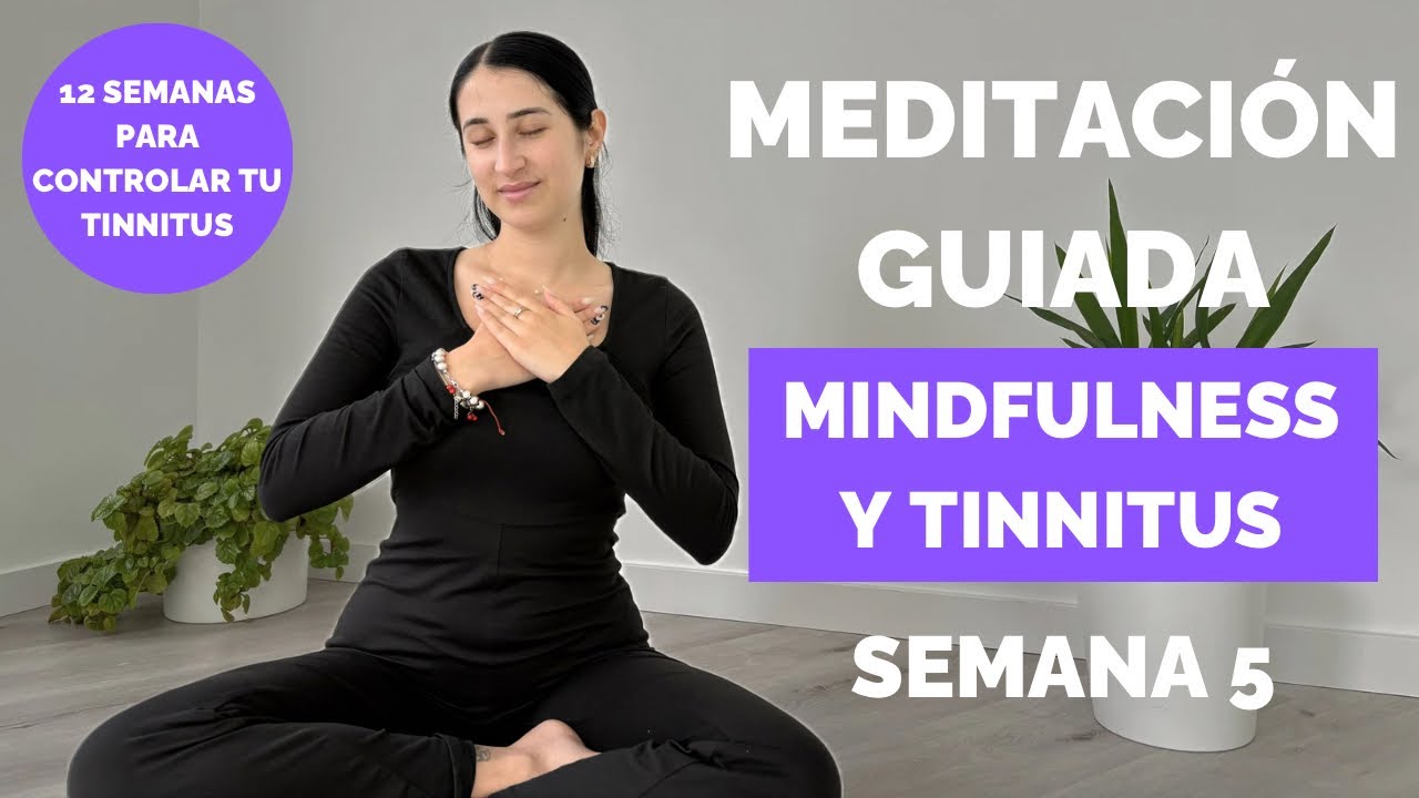 Semana 5 · Mindfulness del tinnitus: Aceptación del sonido interno (10 min)