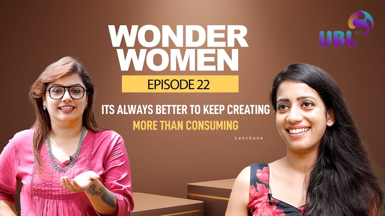 I believe that its always better to keep creating more than consuming | Wonder Women | Episode 22