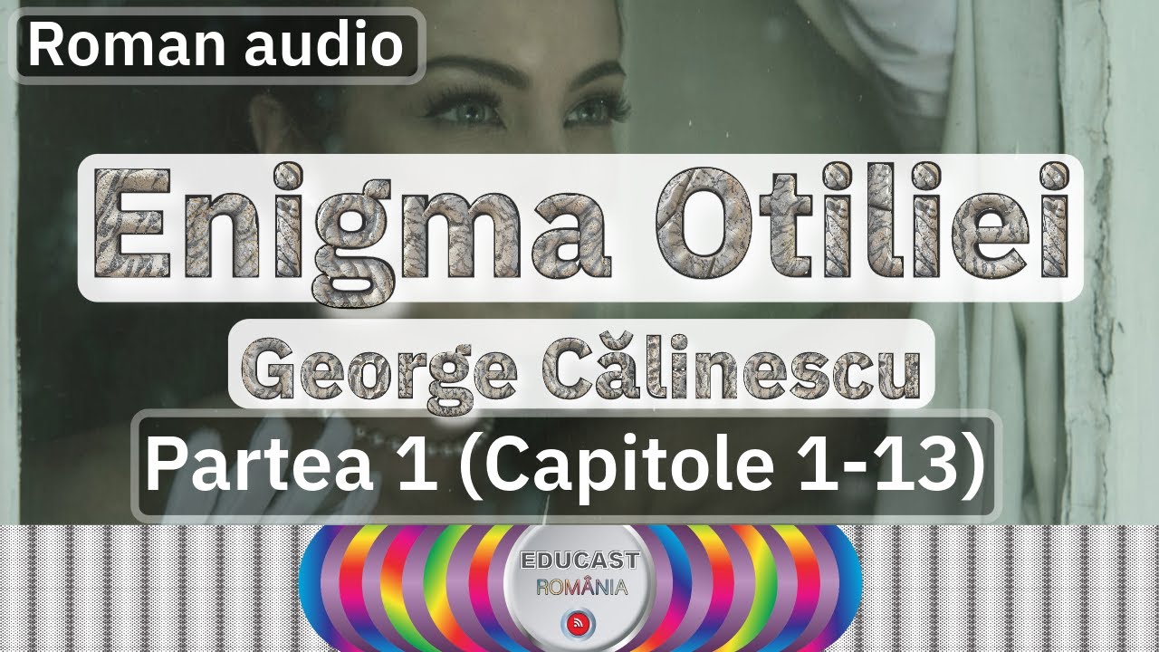 Enigma Otiliei - George Călinescu - carte audio / Partea 1 (Capitolele 1-13)