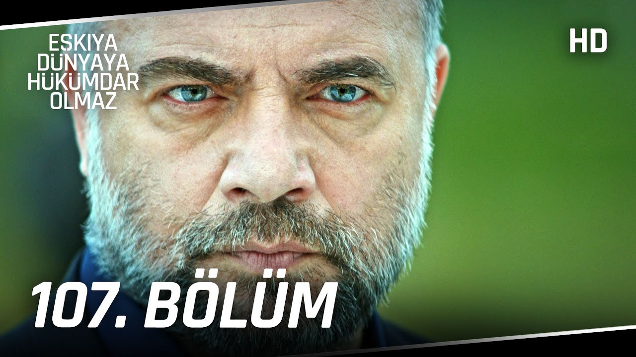 Eşkıya Dünyaya Hükümdar Olmaz 107. Bölüm | HD İZLE
