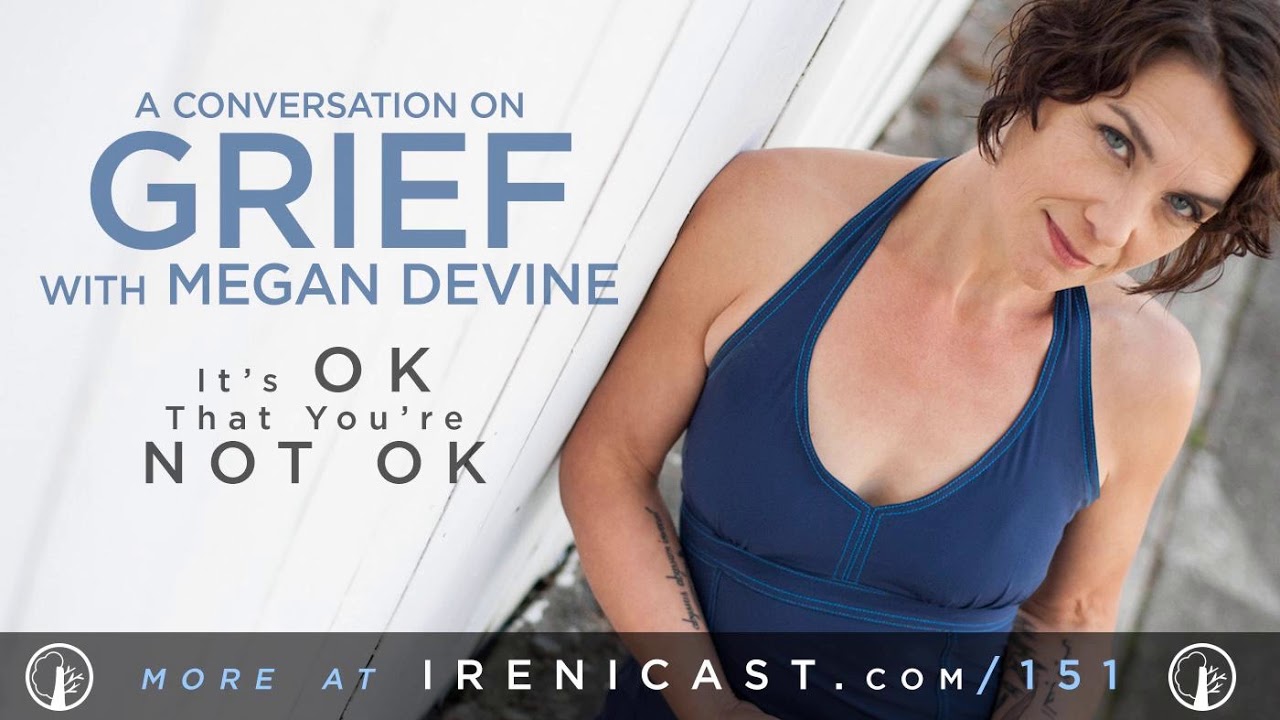 A Conversation On Grief with Author Megan Devine - It’s OK You’re Not OK - 151