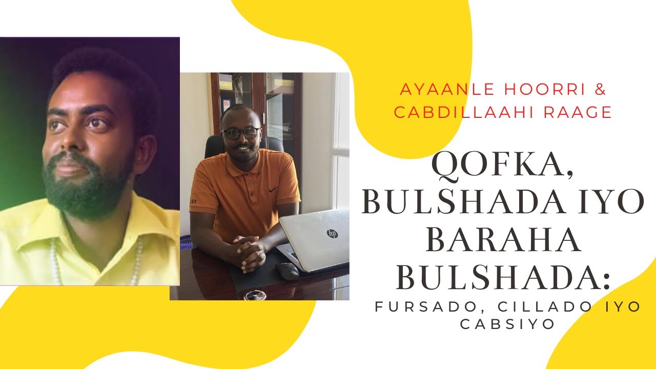 QOFKA, BULSHADA IYO BARAHA BULSHADA: Fursado, Cillado iyo Cabsiyo|Ayaanle Hoorri & Cabdillaahi Raage