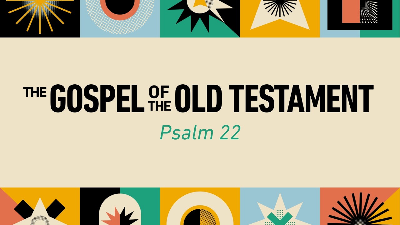 The Gospel of the Old Testament - Psalm 22