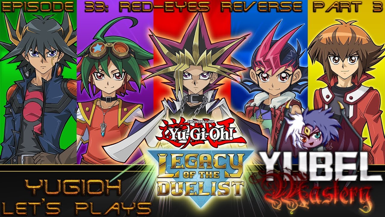 [Yugioh Let's Plays] Yubel Mastery Plays Yugioh Legacy of the Duelist EP 33: Red-Eyes Reverse Part 3
