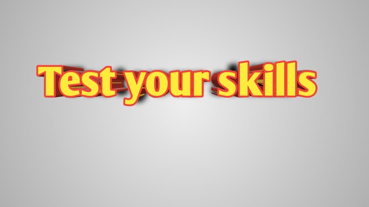Test your skills