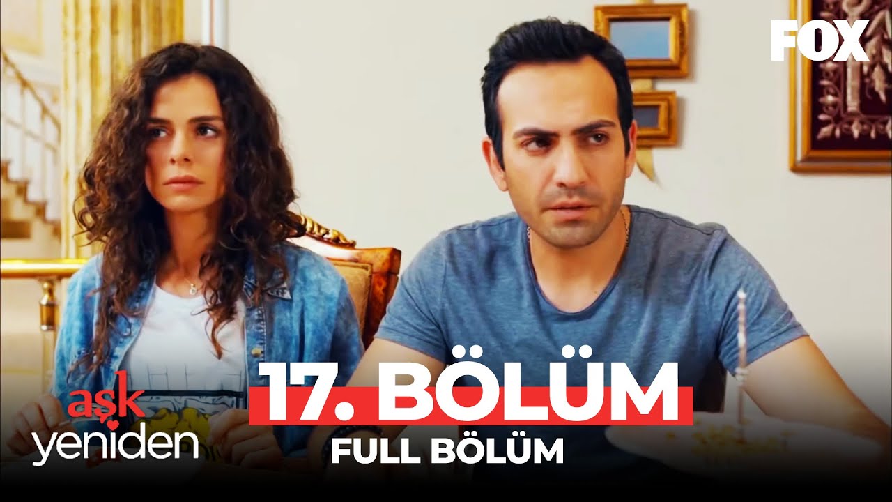 Aşk Yeniden 17. B&ouml;l&uuml;m