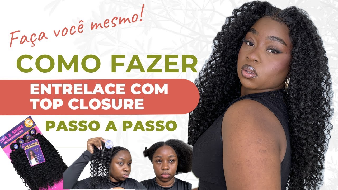 COMO FAZER ENTRELACE COM TOP CLOSURE/PASSO A PASSO CABELO SHE & SHINE #humanhair #entrelace #aplique