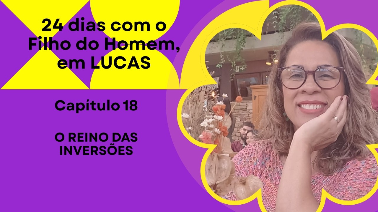 LUCAS 18 - O REINO DAS INVERSÕES #evangelhodelucas #jesus #reinodedeus #reinodosceus #fariseus