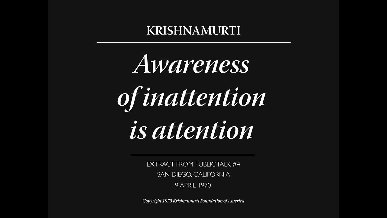 Awareness of inattention is attention | J. Krishnamurti