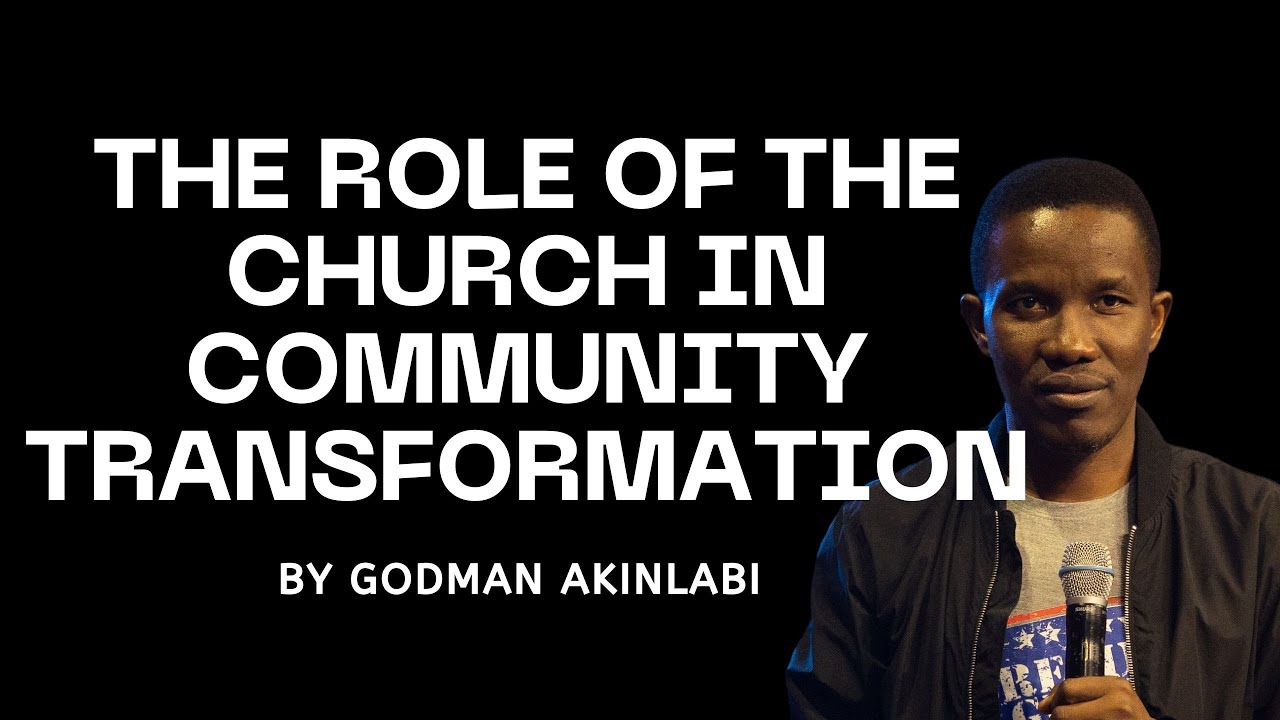 The Role of the Church in Community Transformation | Pastor Godman Akinlabi | Teaching