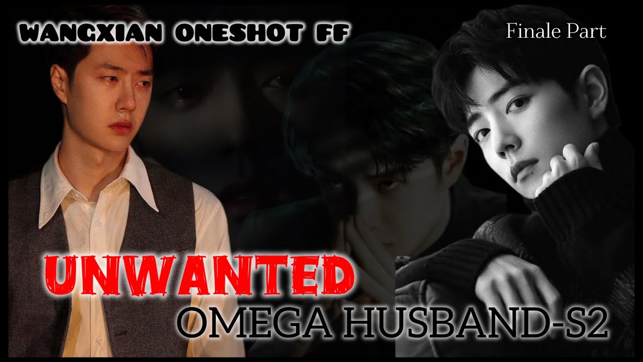 UNWANTED OMEGA HUSBAND-S2 | LAST PART | WANGXIAN ONESHOT FANFICTION | YIZHAN FANFICTION | AUDIOBOOK 