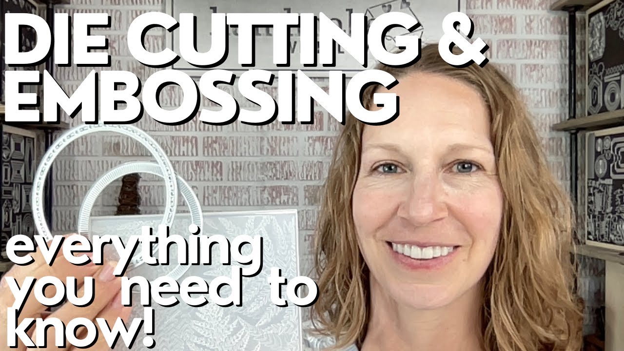 Complete Guide To Die Cutting And Embossing For Beginning Card Makers