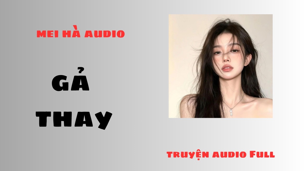 GẢ THAY MEI HÀ AUDIO - TRUYỆN HAY CÙNG MEI HÀ
