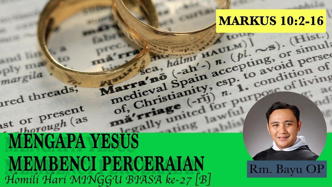 MENGAPA YESUS MEMBENCI PERCERAIAN [HOMILI HARI MINGGU BIASA KE-27  RM. BAYU OP]